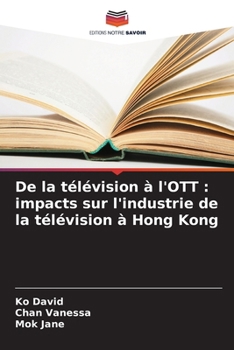 Paperback De la télévision à l'OTT: impacts sur l'industrie de la télévision à Hong Kong [French] Book