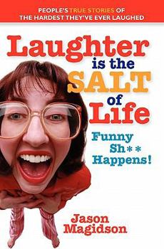 Paperback Laughter Is The Salt Of Life: People's True Stories Of The Hardest They've Ever Laughed Book