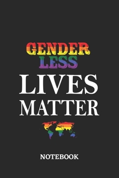 GENDERLESS LIVES MATTER Notebook: 6x9 inches - 110 blank numbered pages • Greatest LGBTQ Rainbow Worldwide Journal • Gift, Present Idea