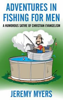 Paperback Adventures in Fishing for Men: A Humorous Satire of Christian Evangelism Book