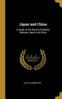 Hardcover Japan and China: A Study of the Recent Problems Between Japan and China Book