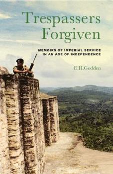 Hardcover Trespassers Forgiven: Memoirs of Imperial Service in an Age of Independence Book