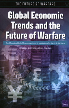 Paperback Global Economic Trends and the Future of Warfare: The Changing Global Environment and Its Implications for the U.S. Air Force Book