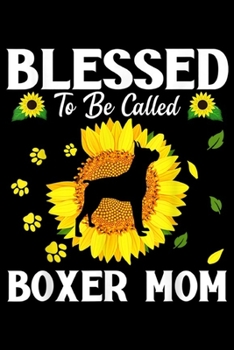 Paperback Blessed To Be Called Boxer Mom: Blessed To Be Called Boxer Mom Flower Gift Journal/Notebook Blank Lined Ruled 6x9 100 Pages Book