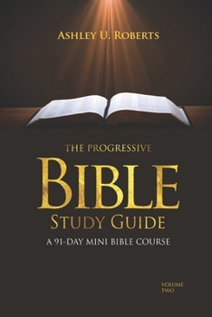 The Progressive Bible Study Guide Volume Two: A 91-Day Mini-Bible Course