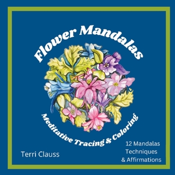 Paperback Flower Mandalas Meditative Tracing & Coloring: Techniques & Affirmations Book