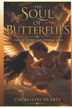 The Soul of Butterflies: Psyche, Cupid, and Eternal Love (Mitologias do Mundo: As Histórias que Moldaram a Humanidade)