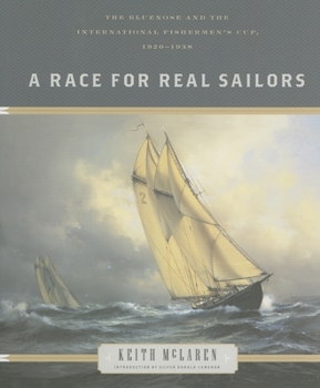 Hardcover A Race for Real Sailors: The Bluenose and the International Fisherman's Cup, 1920-1938 Book