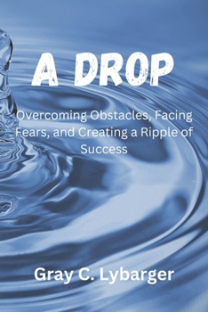 Paperback A Drop: Overcoming Obstacles, Facing Fears, and Creating a Ripple of Success [Large Print] Book
