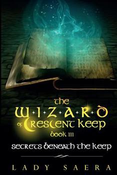 Paperback THE WIZARD OF CRESCENT KEEP - Volume 3 Secrets Beneath the Keep Book