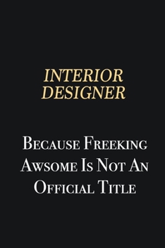 Paperback Interior Designer Because Freeking Awsome is not an official title: Writing careers journals and notebook. A way towards enhancement Book