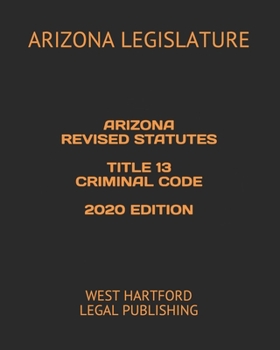 Paperback Arizona Revised Statutes Title 13 Criminal Code 2020 Edition: West Hartford Legal Publishing Book