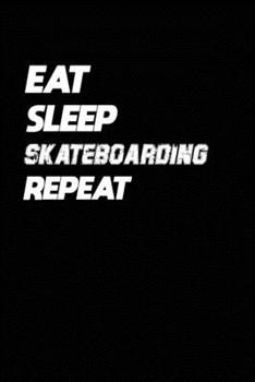 Paperback Eat Sleep Skateboarding Repeat: Skateboarding Notebook Gift: Lined Notebook / Journal Gift, 120 Pages, 6x9, Soft Cover, Matte Finish Book