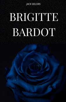Paperback Brigitte Bardot: La vie, l'histoire et la légende de Brigitte Bardot [French] Book