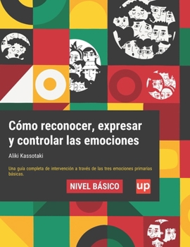 Cómo reconocer, expresar y controlar las emociones: NIVEL BÁSICO - VERSIÓN ACTUALIZADA (Spanish Edition)