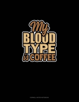 Paperback My Blood Type Is Coffee: Cornell Notes Notebook Book