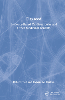 Hardcover Flaxseed: Evidence-based Cardiovascular and other Medicinal Benefits Book