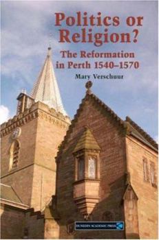 Hardcover Politics or Religion?: The Reformation in Perth 1540-1570 Book