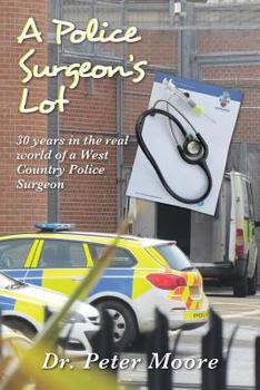 Paperback A Police Surgeon's Lot: 30 years in the real world of a West Country Police Surgeon Book