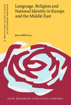 Language, Religion and National Identity in Europe and the Middle East: A historical study (Discourse Approaches to Politics, Society and Culture) - Book #21 of the Discourse Approaches to Politics, Society and Culture