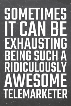 Sometimes it can be Exhausting being such a Ridiculously Awesome Telemarketer: Telemarketer Dot Grid Notebook, Planner or Journal | 110 Dotted Pages | ... Gift Idea for Christmas or Birthday