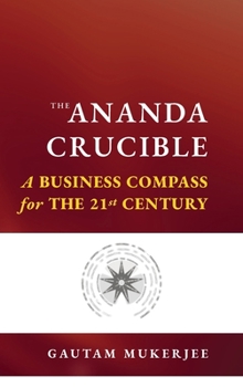 Hardcover The Ananda Crucible: A Business Compass for the 21st Century Book