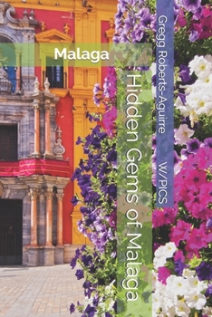 Hidden Gems of Malaga: Malaga (Panache Travel Guides with Pictures)