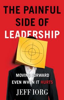 Paperback The Painful Side of Leadership: Moving Forward Even When It Hurts Book