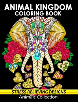 Paperback Animal Kingdom Coloring Book: Adorable Animals Adults Coloring Book Stress Relieving Designs Patterns Book