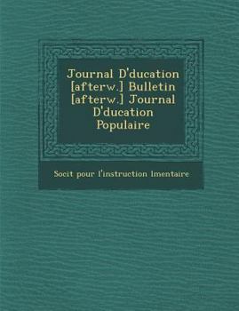 Paperback Journal D' Ducation [Afterw.] Bulletin [Afterw.] Journal D' Ducation Populaire [French] Book