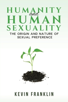 Paperback Humanity and Human Sexuality: The Origin and Nature of Sexual Preference Book