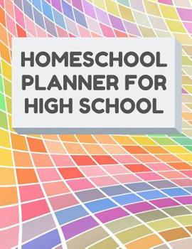Homeschool Planner For High School: Planner For One Student - Assignment and Attendance Log Book - Blank - Colorful Background