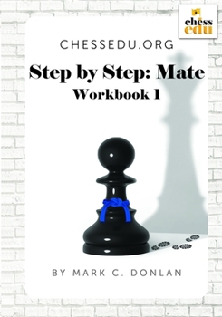 Paperback ChessEdu.org Step by Step: Mate Workbook 1: Improve your Checkmate Pattern and Visualization Skills Book