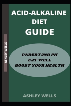 Paperback Acid-Alkaline Diet Guide: Undertand PH, Eat Well, Boost Your Health Book