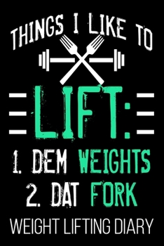 Things I Like To Lift: 1. Dem Weights 2. Dat Fork Weight Lifting Diary: Foodaholic Lifting Funny Fitness Lifter Diary