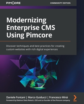 Paperback Modernizing Enterprise CMS Using Pimcore: Discover techniques and best practices for creating custom websites with rich digital experiences Book