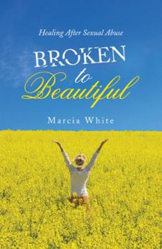 Paperback Broken to Beautiful: Healing After Sexual Abuse Book