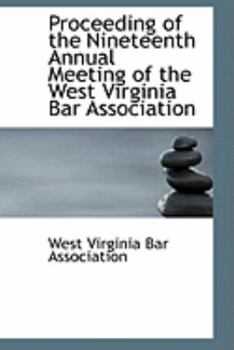 Paperback Proceeding of the Nineteenth Annual Meeting of the West Virginia Bar Association Book