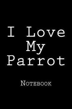 Paperback I Love My Parrot: Notebook Book