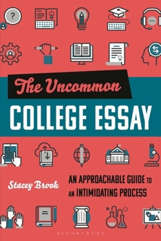 Paperback The Uncommon College Essay: An Approachable Guide to an Intimidating Process Book