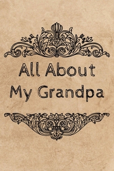 All About My Grandpa Journal: 100 Pages Notebook Paperback - Guided Journal For Grandma - Memories For The Grandchild