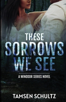 These Sorrows We See - Book #2 of the Windsor