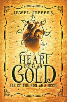 Heart Cold as Gold - Book #2 of the Fae of The Sun and Moon