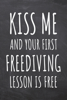 Kiss Me And Your First Freediving Lesson is Free: Freediving Notebook, Planner or Journal | Size 6 x 9 | 110 Dot Grid Pages | Office Equipment, ... Gift Idea for Christmas or Birthday