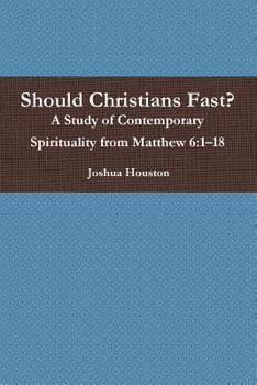 Paperback Should Christians Fast? A Study of Contemporary Spirituality from Matthew 6: 1?18 Book