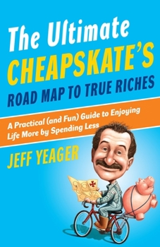 Paperback The Ultimate Cheapskate's Road Map to True Riches: A Practical (and Fun) Guide to Enjoying Life More by Spending Less Book