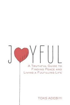 Paperback Joyful: A Truthful Guide to Finding Peace and Living a Fulfilling Life Book