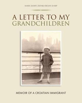 Paperback A Letter To My Grandchildren: Memoir of a Croatian Immigrant Book