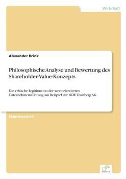 Paperback Philosophische Analyse und Bewertung des Shareholder-Value-Konzepts: Die ethische Legitimation der wertorientierten Unternehmensführung am Beispiel de [German] Book