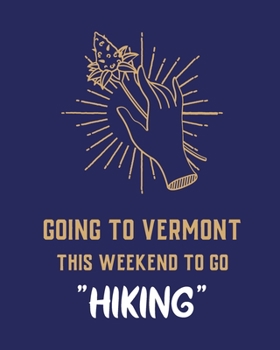 Going To Vermont This Weekend To Go Hiking: Cannabis Strain Journal - Marijuana Notebook - Weed Tracker - Strains of Mary Jane - Medical Marijuana ... Hobby - Diary - Sativa Recreational Gift